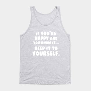 If You're Happy And You Know It Keep It To Yourself Tank Top